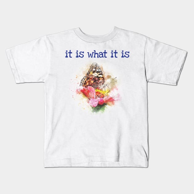 It is what it is - happiness quote Kids T-Shirt by be happy